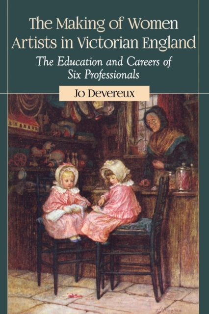 Book cover of: Making of Women Artists in Victorian England. By: Jo Devereux