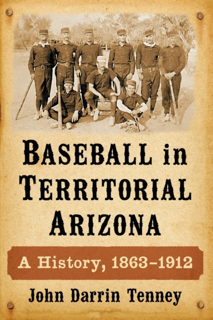 Book cover of: Baseball in Territorial Arizona. By: John Darrin Tenney