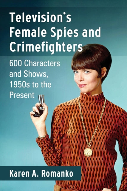 Book cover of: Television's Female Spies and Crimefighters. By: Karen A. Romanko