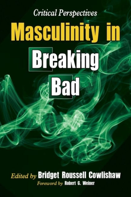 Book cover of: Masculinity in Breaking Bad. By: Bridget Roussell Cowlishaw