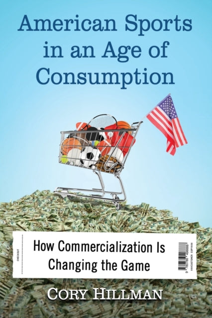 Book cover of: American Sports in an Age of Consumption. By: Cory Hillman