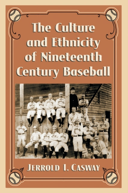 Book cover of: Culture and Ethnicity of Nineteenth Century Baseball. By: Jerrold I. Casway