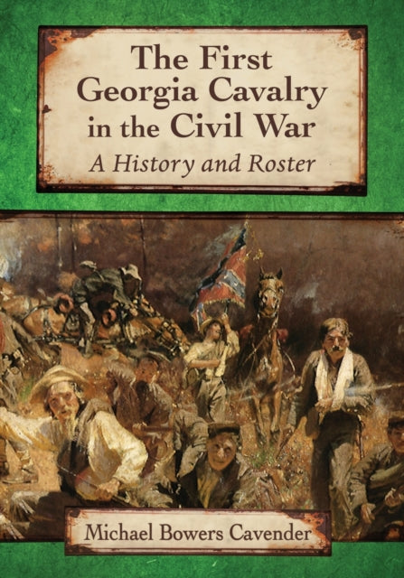 Book cover of: First Georgia Cavalry in the Civil War. By: Michael Bowers Cavender