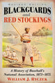 Book cover of: Blackguards and Red Stockings. By: William J Ryczek