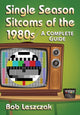 Book cover of: Single Season Sitcoms of the 1980s. By: Bob Leszczak