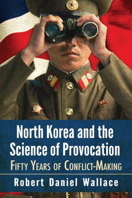 Book cover of: North Korea and the Science of Provocation. By: Robert Daniel Wallace