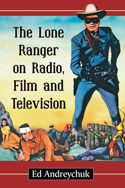 Book cover of: Lone Ranger on Radio, Film and Television. By: Ed Andreychuk