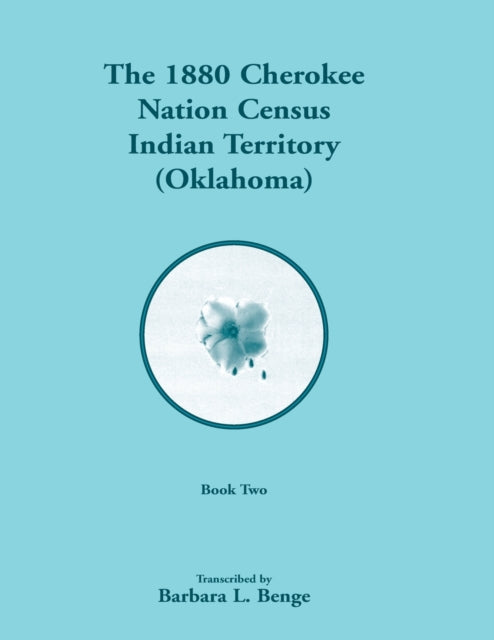 Book cover of: 1880 Cherokee Nation Census, Indian Territory (Oklahoma), Volume 2 of 2. By: Barbara L. Benge