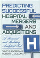 Book cover of: Predicting Successful Hospital Mergers and Acquisitions