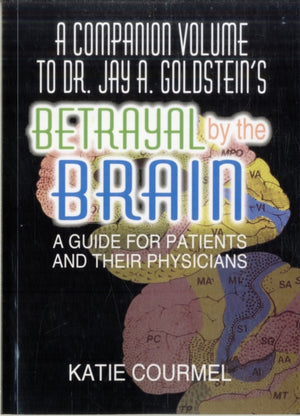 Companion Volume to Dr. Jay A. Goldstein's Betrayal by the Brain