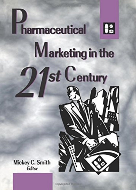 Book cover of: Pharmaceutical Marketing in the 21st Century. By: Mickey C. Smith
