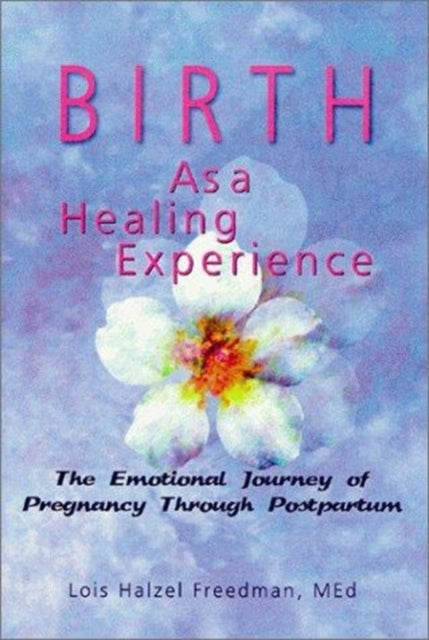 Book cover of: Birth as a Healing Experience. By: Lois Halzel Freedman