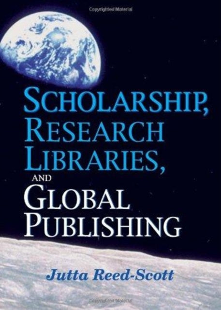 Book cover of: Scholarship, Research Libraries, and Global Publishing