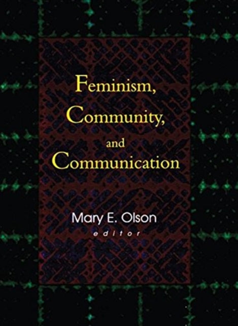Book cover of: Feminism, Community, and Communication. By: Mary E. Olson