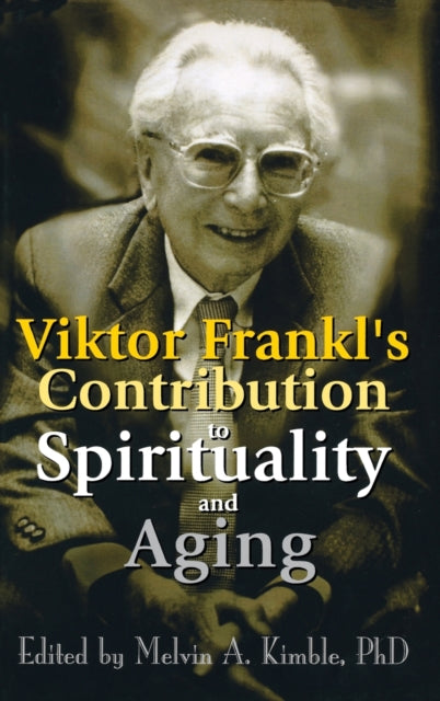 Book cover of: Viktor Frankl's Contribution to Spirituality and Aging. By: Melvin A. Kimble