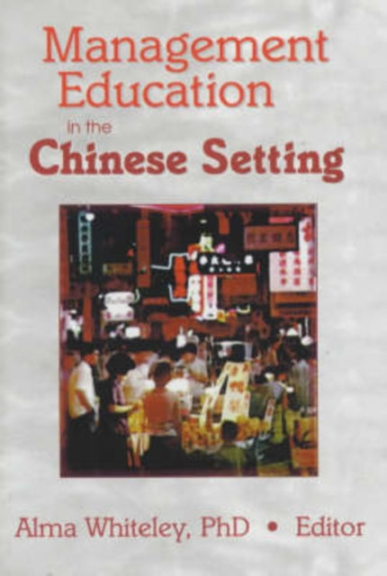 Book cover of: Management Education in the Chinese Setting. By: Alma M. Whiteley