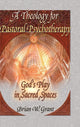 Book cover of: Theology for Pastoral Psychotherapy. By: Brian W. Grant