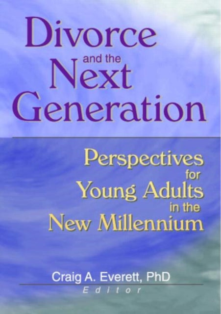 Book cover of: Divorce and the Next Generation. By: Craig A. Everett
