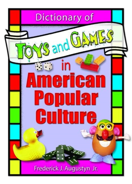 Book cover of: Dictionary of Toys and Games in American Popular Culture. By: Frederick J. Augustyn