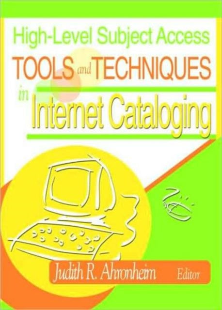 Book cover of: High-Level Subject Access Tools and Techniques in Internet Cataloging