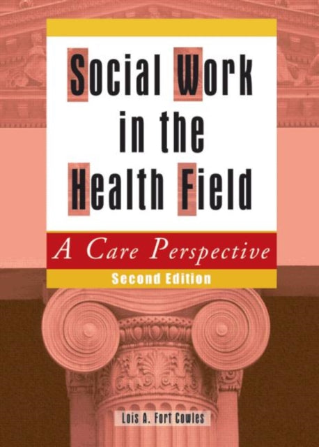 Book cover of: Social Work in the Health Field. By: Lois A. Fort, Ph.D. Cowles