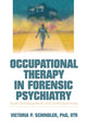 Book cover of: Occupational Therapy in Forensic Psychiatry. By: Victoria P., Ph.D. Schindler