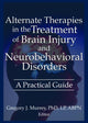 Book cover of: Alternate Therapies in the Treatment of Brain Injury and Neurobehavioral Disorders. By: Gregory J. Murrey