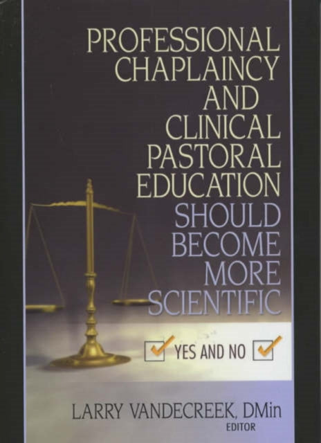 Book cover of: Professional Chaplaincy and Clinical Pastoral Education Should Become More Scientific. By: Larry Vandecreek