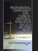 Book cover of: Professional Chaplaincy and Clinical Pastoral Education Should Become More Scientific. By: Larry Vandecreek