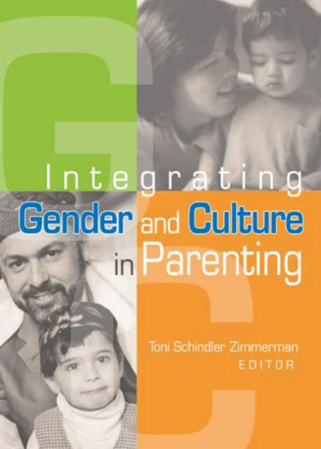 Book cover of: Integrating Gender and Culture in Parenting. By: Toni Schindler Zimmerman