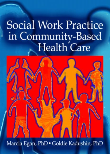 Book cover of: Social Work Practice in Community-Based Health Care. By: Marcia Egan
