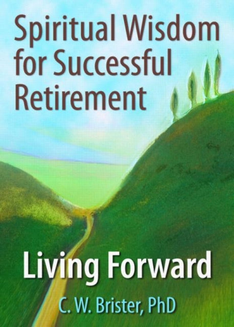 Book cover of: Spiritual Wisdom for Successful Retirement. By: C. W., Ph.D. Brister
