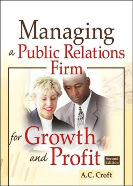 Book cover of: Managing a Public Relations Firm for Growth and Profit, Second Edition. By: A. C. Croft