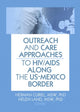 Book cover of: Outreach and Care Approaches to HIV/AIDS Along the US-Mexico Border