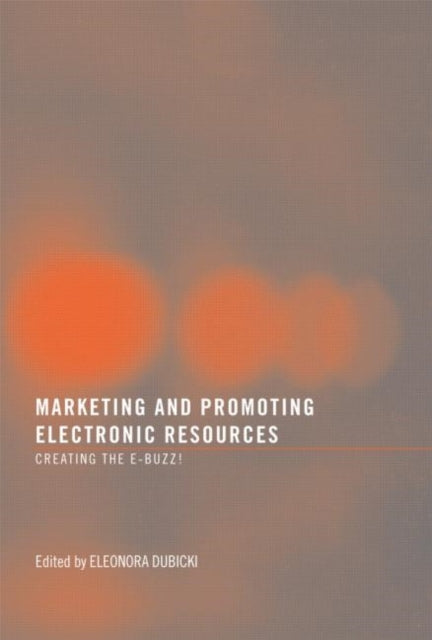 Book cover of: Marketing and Promoting Electronic Resources. By: Eleonora Dubicki, Eleonora Dubkcki