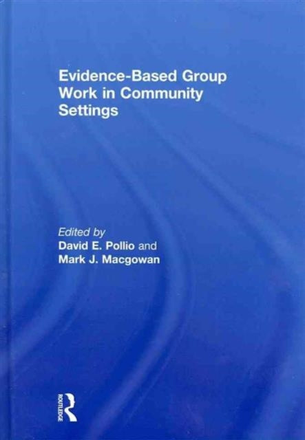 Book cover of: Evidence-Based Group Work in Community Settings. By: David E. Pollio