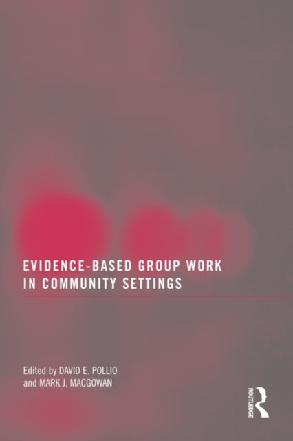 Book cover of: Evidence-Based Group Work in Community Settings