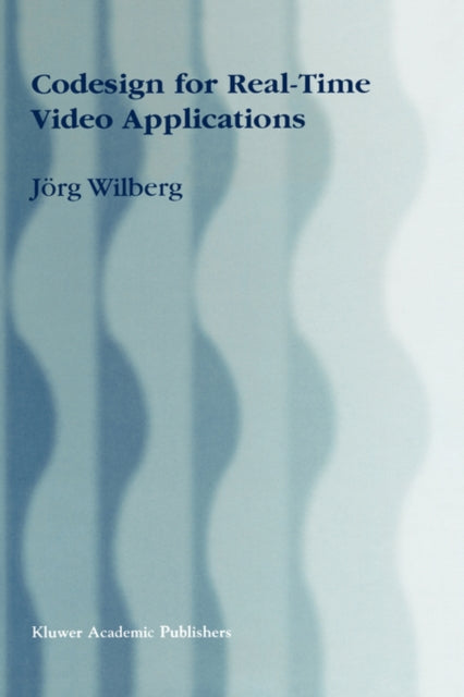 Book cover of: Codesign for Real-Time Video Applications. By: Jörg Wilberg
