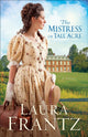 Book cover of: Mistress of Tall Acre – A Novel. By: Laura Frantz