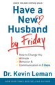 Book cover of: Have a New Husband by Friday – How to Change His Attitude, Behavior & Communication in 5 Days. By: Kevin Leman