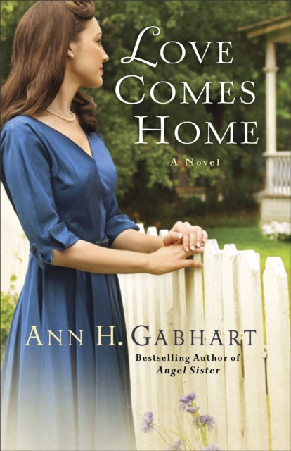 Book cover of: Love Comes Home – A Novel. By: Ann H. Gabhart