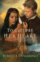 Book cover of: To Capture Her Heart A Novel. By: Rebecca DeMarino