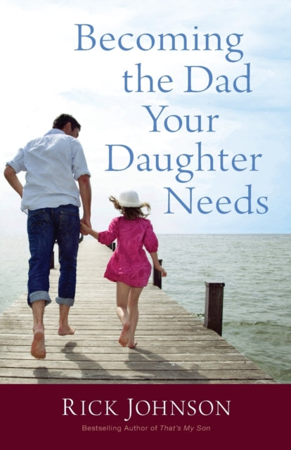 Book cover of: Becoming the Dad Your Daughter Needs