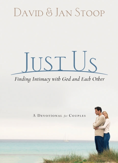 Book cover of: Just Us – Finding Intimacy With God and With Each Other. By: David Stoop