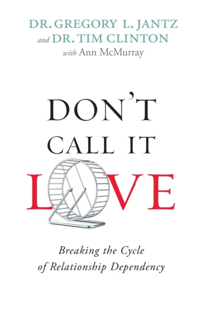 Book cover of: Don`t Call It Love – Breaking the Cycle of Relationship Dependency