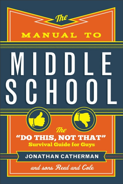 Book cover of: Manual to Middle School – The "Do This, Not That" Survival Guide for Guys. By: Jonathan Catherman