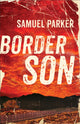 Book cover of: Border Son. By: Samuel Parker - undifferentiated
