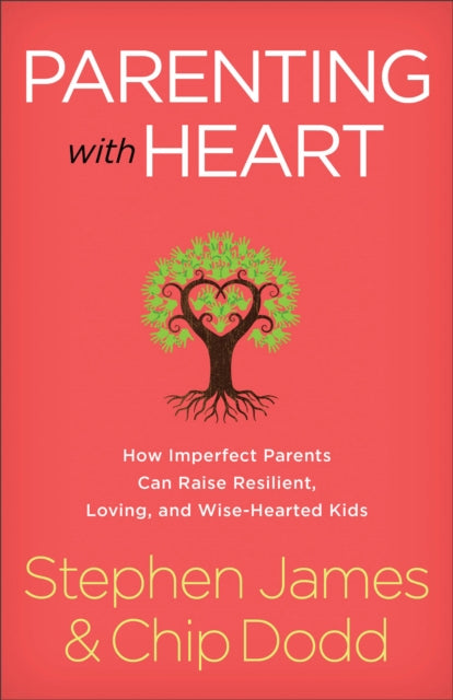 Book cover of: Parenting with Heart. By: Stephen James