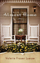 Book cover of: Almost Home – A Novel. By: Valerie Fraser Luesse