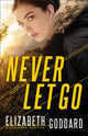 Book cover of: Never Let Go. By: Elizabeth Goddard